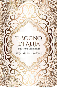 Title: Il sogno di Alija - Una storia di risveglio, Author: Alija Ariana Karima