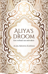 Title: Aliya's droom - Een verhaal van ontwaken, Author: Alija Ariana Karima