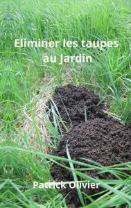 Title: Eliminer les Taupes au Jardin, Author: Patrick Olivier