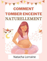 Title: Comment tomber enceinte naturellement, Author: Naracha Lorraine