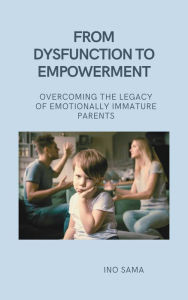 Title: From Dysfunction to Empowerment, Author: Ino Sama