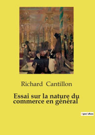 Title: Essai sur la nature du commerce en gï¿½nï¿½ral, Author: Richard Cantillon