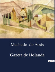 Title: Gazeta de Holanda, Author: Joaquim Maria Machado de Assis