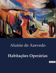 Title: Habitaï¿½ï¿½es Operï¿½rias, Author: Aluïsio de Azevedo
