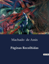 Title: Pï¿½ginas Recolhidas, Author: Joaquim Maria Machado de Assis