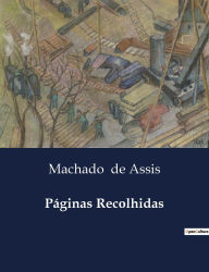 Title: Pï¿½ginas Recolhidas, Author: Joaquim Maria Machado de Assis