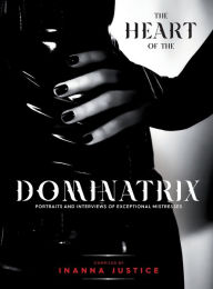 Title: The Heart of the Dominatrix, Author: Inanna Justice