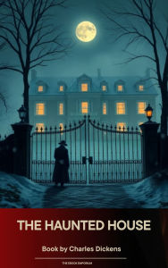 Title: The Haunted House, Author: Charles Dickens