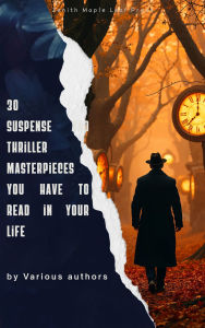 Title: 30 Suspense and Thriller Masterpieces You Have to Read in Your Life, Author: Marcel Allain