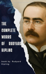 Title: The Complete Works of Rudyard Kipling, Author: Rudyard Kipling