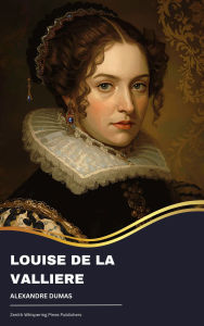 Title: Louise de la Valliere, Author: Alexandre Dumas