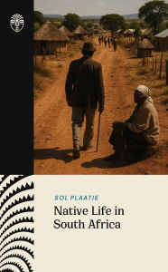 Title: Native Life in South Africa, Author: Sol Plaatje