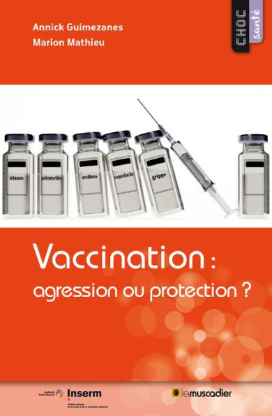 Vaccination : agression ou protection ?: Mieux comprendre l'utilisation des vaccins