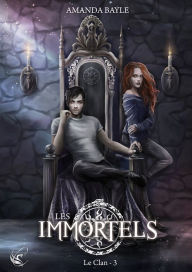 Title: Les Immortels - Tome 3 : Le Clan, Author: Amanda Bayle