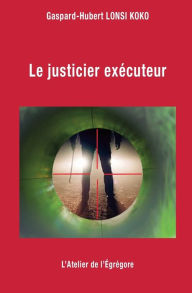 Title: Le justicier exécuteur, Author: Gaspard-Hubert Lonsi Koko