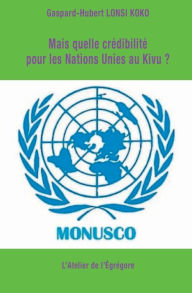 Title: Mais quelle crÃ¯Â¿Â½dibilitÃ¯Â¿Â½ pour les Nations Unies au Kivu ?, Author: Gaspard-Hubert Lonsi Koko