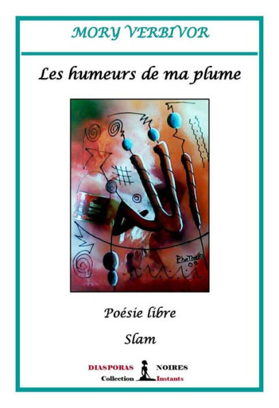 Les humeurs de ma plume: Poésie libre - Slam