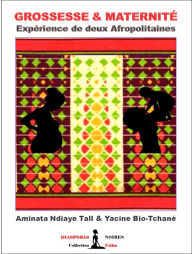 Title: Grossesse & Maternité: Expériences de deux Afropolitaines, Author: Aminata Ndiaye Tall