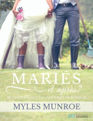 Title: MARIES et après ?: But et puissance de l'amour et du mariage, Author: Myles Munroe
