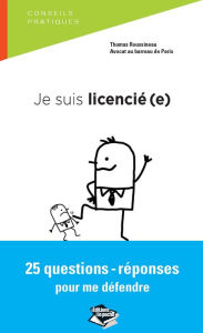 Title: Je suis licencié(e) 25 questions-réponses pour me défendre, Author: Thomas Roussineau