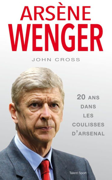 Arsène Wenger: 20 ans dans les coulisses d'Arsenal