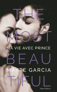 Title: The Most Beautiful : Ma vie avec Prince, Author: Mayte Garcia