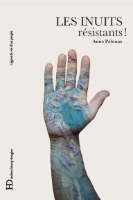 Title: Les Inuits, résistants !, Author: Anne Pelouas