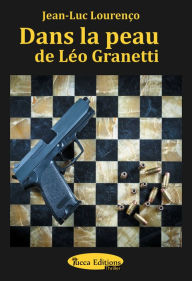Title: Dans la peau de Léo Granetti: Thriller psychologique au sein du grand banditisme, Author: Jean-Luc Lourenço