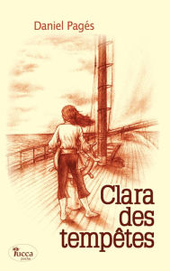 Title: Clara des tempêtes: Un roman jeunesse à mi-chemin entre aventure et romance, Author: Daniel Pagés