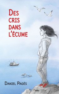 Title: Des cris dans l'écume: Roman jeunesse, Author: Daniel Pagés