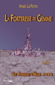 Title: Les Puissances de Nilgir - Tome 4: La Forteresse de Gemme, Author: Anaïs La Porte