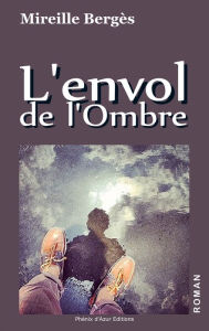 Title: L'envol de l'Ombre: Roman sous un ciel azuré, Author: Mireille Bergès