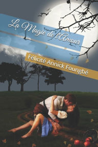 Title: La Magie de l'Amour, Author: Félicité Annick Foungbé