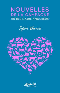 Title: Nouvelles de la campagne / Un bestiaire amoureux, Author: Sylvie Chenus