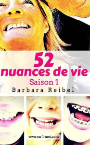 Title: 52 nuances de vie: Saison 1, Author: Barbara Reibel