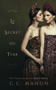 Title: Le Secret du Tsar, Author: C. C. Mahon