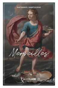 Title: Le Livre des Merveilles, Author: Nathaniel Hawthorne