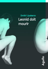 Title: Léonid doit mourir, Author: Dmitri Mihajlovitch Lipskerov