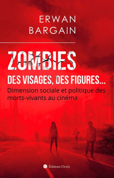 Zombies : Des visages, des figures.: Dimension sociale et politique des morts-vivants au cinéma