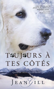 Title: Toujours à tes côtés: quand un chien suit son étoile, Author: Jean Gill