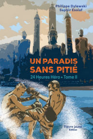 Title: Un Paradis Sans Pitiï¿½: 24 Heures Hï¿½ro, tome II, Author: Philippe Dylewski