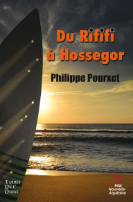 Title: Du Rififi à Hossegor: Roman, Author: Philippe Pourxet