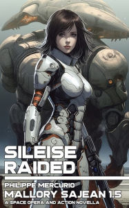 Title: Sileise Raided: Mallory Sajean 1.5 - Space Opera and Action, Author: Philippe Mercurio