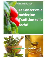 Title: LE CANCER ET LA MÉDECINE TRADITIONNELLE CACHE, Author: THERESIEN ACAR