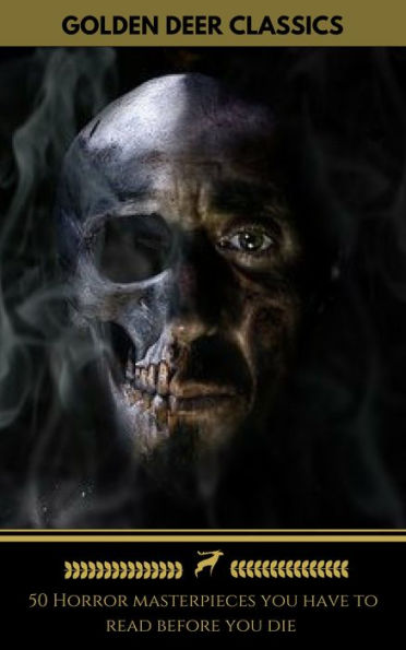 50 Horror masterpieces you have to read before you die [newly updated] (Golden Deer Classics)