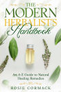 The Modern Herbalist's Handbook: An A-Z Guide to Natural Healing Remedies