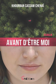 Title: Avant d'ï¿½tre moi: par l'auteur du remarquï¿½ Le lanceur de dï¿½s (recueil de nouvelles) - 1er roman, Author: Khourban Cassam Chenaï