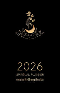 Title: 2026 African Spiritual Guide & Planner Being the Altar: Step into Community & Ubuntu with Hoodoo, Vodou, Ifá & other Black Spirituality & Magic-based Systems & Traditions, Author: House Of À??