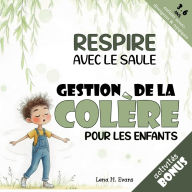 Title: Respire avec le Saule: Une histoire apaisante et des outils pratiques pour aider votre enfant à gérer sa colère et calmer ses émotions, Author: Lena H. Evans