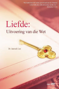 Title: Liefde: Uitvoering van die Wet deur : Fulfillment of the Law (Afrikans Edition): Uitvoering van die Wet deur : Fulfillment of the Law (Afrikkans Edition), Author: Jaerock Lee